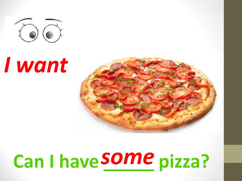 Can I have _____ pizza? I want some